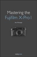 Mastering the Fujifilm X–Pro 1