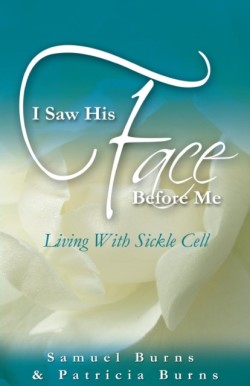 I Saw His Face Before Me - Living with Sickle Cell Anemia