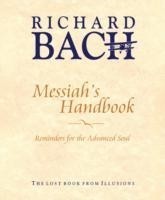 Messiah'S Handbook Reminders for the Advanced Soul  the Lost Book from Illusions