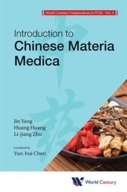 World Century Compendium To Tcm - Volume 3: Introduction To Chinese Materia Medica