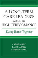 A Long-Term Care Leader's Guide to High Performance Doing Better Together