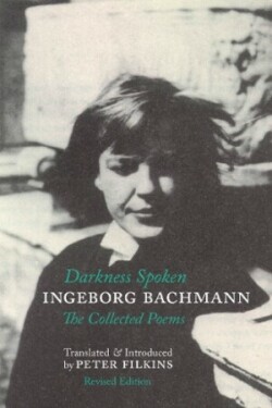 Darkness Spoken: The Collected Poems of Ingeborg Bachmann