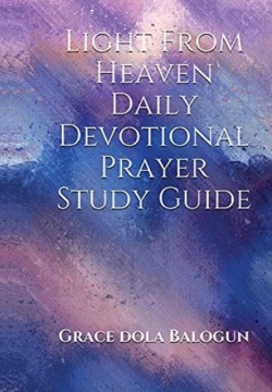Light From Heaven Daily Devotional Prayer Study Guide Including Historical Facts And Songs of Praises