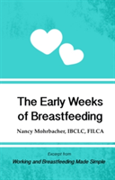 Early Weeks of Breastfeeding: Excerpt from Working and Breastfeeding Made Simple: Volume 2