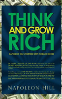 Think and Grow Rich - Napoleon Hill's Thirteen Steps Toward Riches