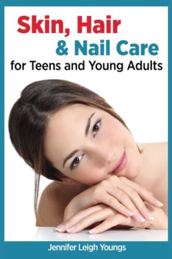 Skin, Hair & Nail Care for Teens and Young Adults