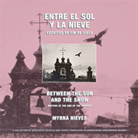 Entre el sol y la nieve / Escritos de fin de sig – Between the Sun and Snow / Writing at the End of the Century & Beyond