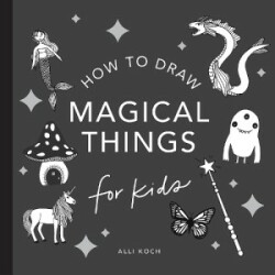 Magical Things: How to Draw Books for Kids, with Unicorns, Dragons, Mermaids, and More (Stocking Stuffers for Kids)