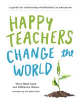 Happy Teachers Change The World A Guide For Integrating Mindfulness In Education