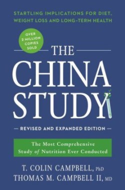 The China Study: Revised and Expanded Edition : The Most Comprehensive Study of Nutrition Ever Condu