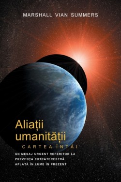 ALIA&#538;II UMANIT&#258;&#538;II CARTEA ÎNTÂI - PRIMA INFORMARE (Allies of Humanity, Book One - Romanian)