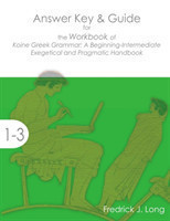 Answer Key & Guide for the Workbook of Koine Greek Grammar A Beginning-Intermediate Exegetical and Pragmatic Handbook