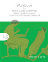 Workbook for Koine Greek Grammar A Beginning-Intermediate Exegetical and Pragmatic Handbook