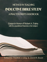 Method in Teaching Inductive Bible Study-A Practitioner's Handbook Essays in Honor of Robert A. Traina