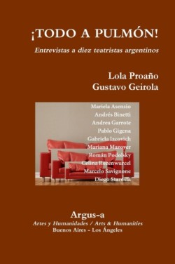 �TODO A PULMON! - Entrevistas a diez teatristas argentinos