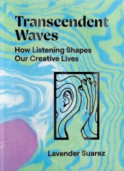 Transcendent Waves : How Listening Shapes Our Creative Lives