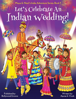 Let's Celebrate An Indian Wedding! (Maya & Neel's India Adventure Series, Book 9) (Multicultural, Non-Religious, Culture, Dance, Baraat, Groom, Bride, Horse, Mehendi, Henna, Sangeet, Biracial Indian American Families, Picture Book Gift, Global Children)