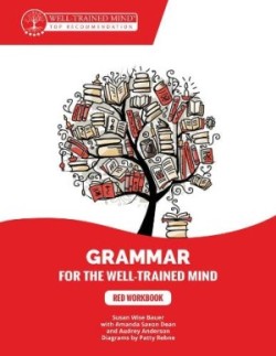 Red Workbook A Complete Course for Young Writers, Aspiring Rhetoricians, and Anyone Else Who Needs to Understand How English Works.