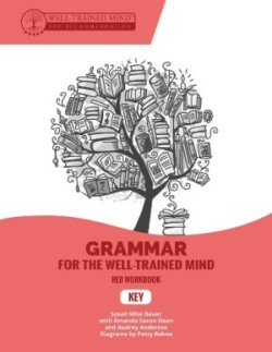 Key to Red Workbook A Complete Course for Young Writers, Aspiring Rhetoricians, and Anyone Else Who Needs to Understand How English Works