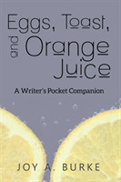 Eggs, Toast, and Orange Juice A Writer's Pocket Companion