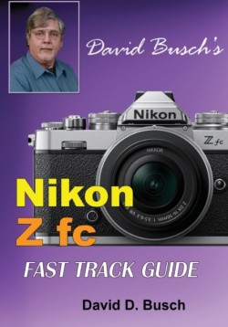 David Busch's Nikon Z fc FAST TRACK GUIDE