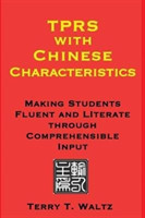 TPRS with Chinese Characteristics Making Students Fluent and Literate through Comprehended Input