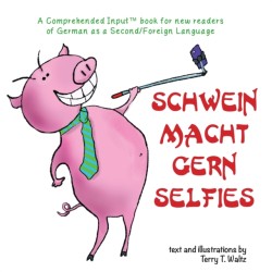 Schwein macht gern Selfies For New Readers of German as a Second/Foreign Language