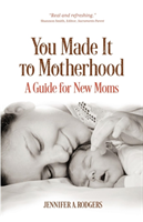 You Made It to Motherhood