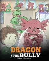 Dragon and The Bully: Teach Your Dragon How To Deal With The Bully