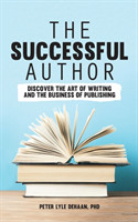 Successful Author Discover the Art of Writing and the Business of Publishing