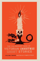 Valancourt Book of Victorian Christmas Ghost Stories, Volume Three