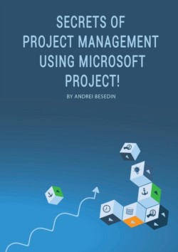 Secrets of Project Management Using Microsoft Project!