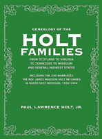 Genealogy of the Holt Families From Scotland to Virginia to Tennessee to Missouri and several Midwest States