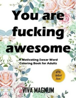 You Are Fucking Awesome A Motivating Swear Word Coloring Book for Adults