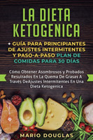 dieta Ketogenica + Guía Para Principiantes de Ajustes intermitentes y Paso-a-Paso Plan de Comidas Para 30 Días