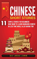 Chinese Short Stories 11 Simple Stories for Beginners Who Want to Learn Mandarin Chinese in Less Time While Also Having Fun