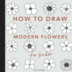 Modern Flowers: How to Draw Books for Kids with Flowers, Plants, and Botanicals