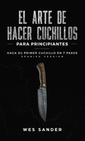 El arte de hacer cuchillos (Bladesmithing) para principiantes