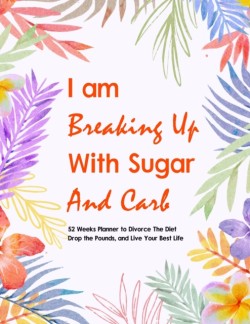 I Am Breaking Up With Sugar and Carbs