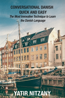 Conversational Danish Quick and Easy The Most Innovative Technique to Learn the Danish Language