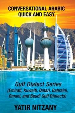 Conversational Arabic Quick and Easy Gulf Series; Emirati, Saudi Gulf Dialect, Qatari, Kuwaiti, Bahraini, Omani Arabic Dialects