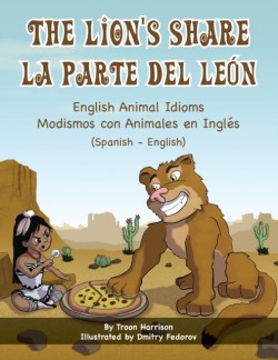 Lion's Share - English Animal Idioms (Spanish-English) La Parte Del Leon - Modismos con Animales en Ingles (Espanol - Ingles)