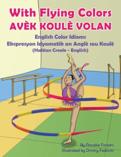 With Flying Colors - English Color Idioms (Haitian Creole-English) Avek Koule Volan
