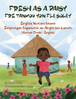 Fresh as a Daisy - English Nature Idioms (Haitian Creole-English) Fre Tankou Yon Fle Soley