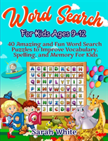 Word Search For Kids Ages 9-12 40 Amazing and Fun Word Search Puzzles to Improve Vocabulary, Spelling, and Memory for Kids