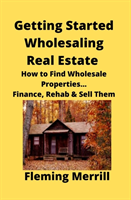 Getting Started Wholesaling Real Estate