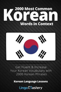2000 Most Common Korean Words in Context Get Fluent & Increase Your Korean Vocabulary with 2000 Korean Phrases