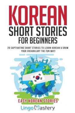 Korean Short Stories for Beginners 20 Captivating Short Stories to Learn Korean & Grow Your Vocabulary the Fun Way!