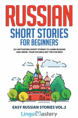 Russian Short Stories for Beginners 20 Captivating Short Stories to Learn Russian & Grow Your Vocabulary the Fun Way!