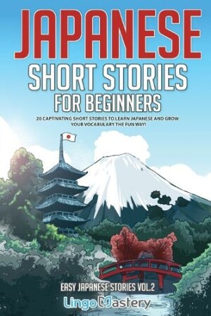 Japanese Short Stories for Beginners 20 Captivating Short Stories to Learn Japanese & Grow Your Vocabulary the Fun Way!